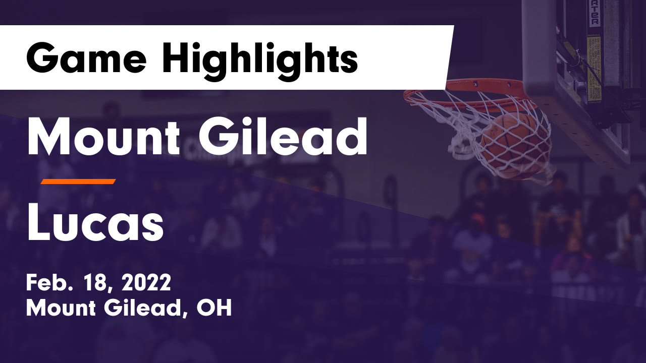 Mount Gilead vs Lucas Game Highlights - Feb. 18, 2022 - Mount Gilead ...