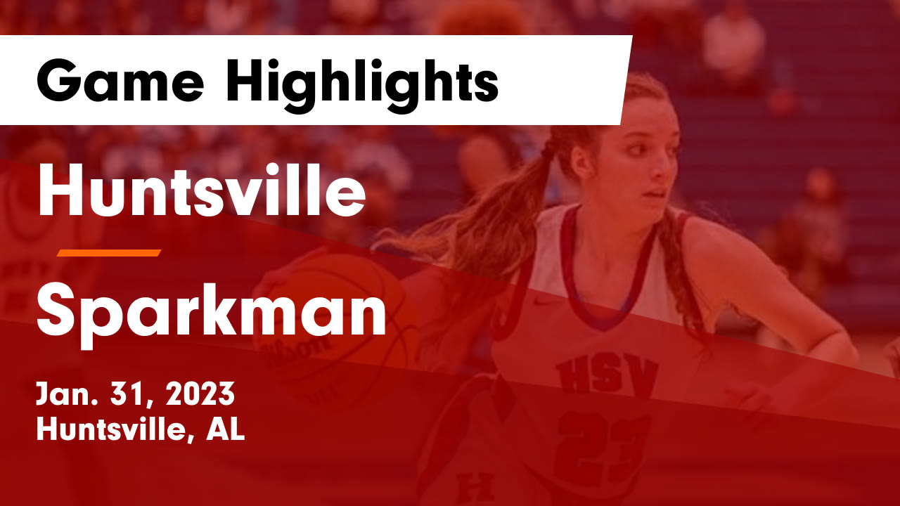 Huntsville  vs Sparkman  Game Highlights - Jan. 31, 2023