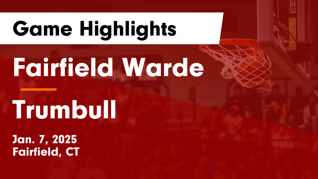 Fairfield Warde  vs Trumbull  Game Highlights - Jan. 7, 2025