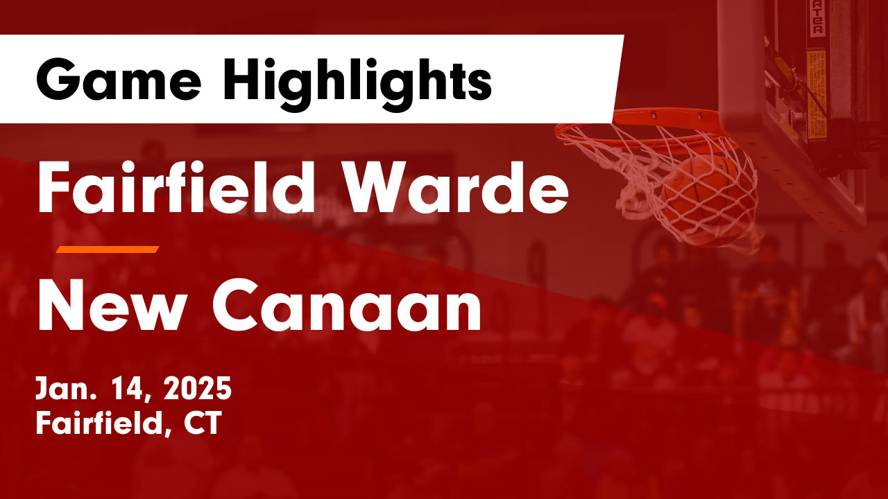 Fairfield Warde  vs New Canaan  Game Highlights - Jan. 14, 2025