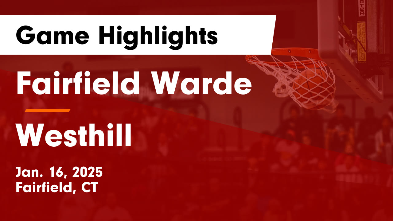Fairfield Warde  vs Westhill  Game Highlights - Jan. 16, 2025