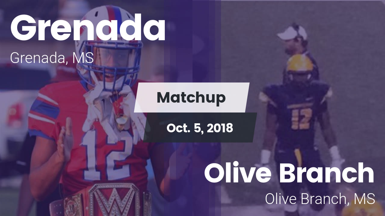 Grenada Hs Football Video Matchup Grenada Vs Olive Branch 2018