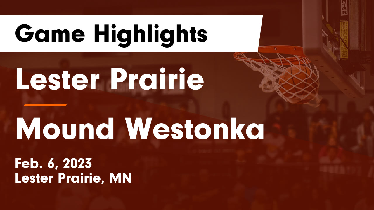 Lester Prairie vs Mound Westonka Game Highlights Feb. 6, 2023