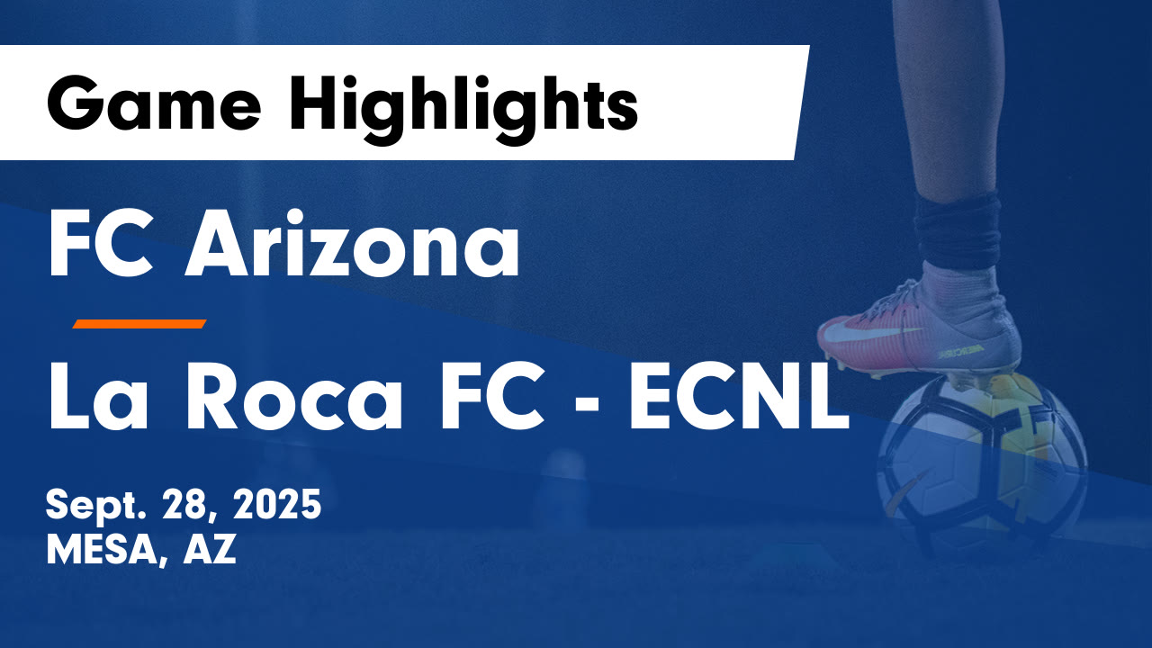 FC Arizona vs La Roca FC - ECNL Game Highlights - Sept. 28, 2025 - FC ...