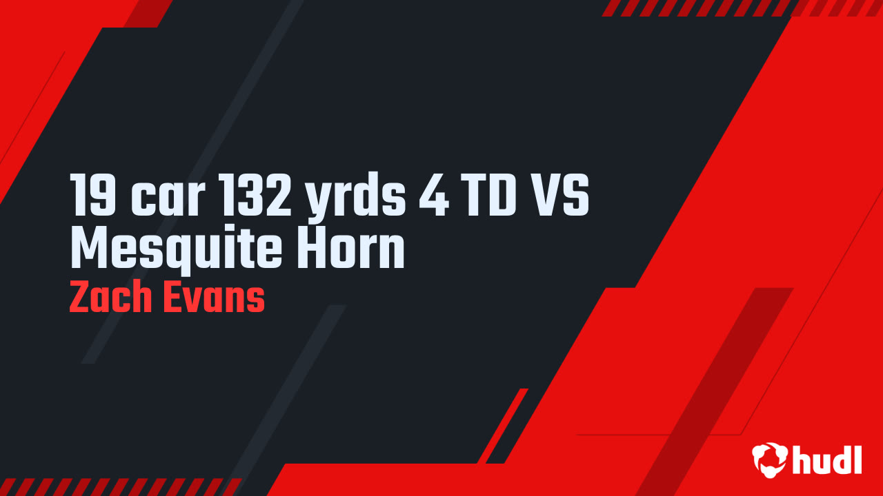 19 car 132 yrds 4 TD VS Mesquite Horn Zach Evans highlights Hudl