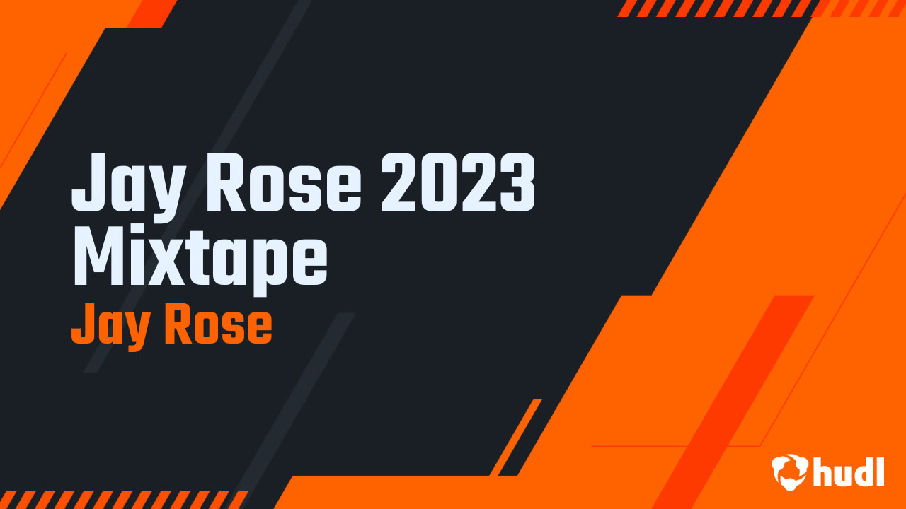 Jay Rose 2023 Mixtape Jay Rose highlights Hudl