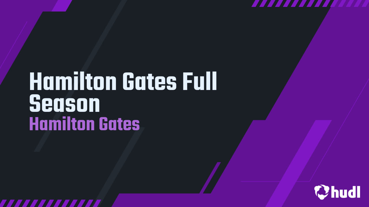 Hamilton Gates Full Season - Hamilton Gates highlights - Hudl