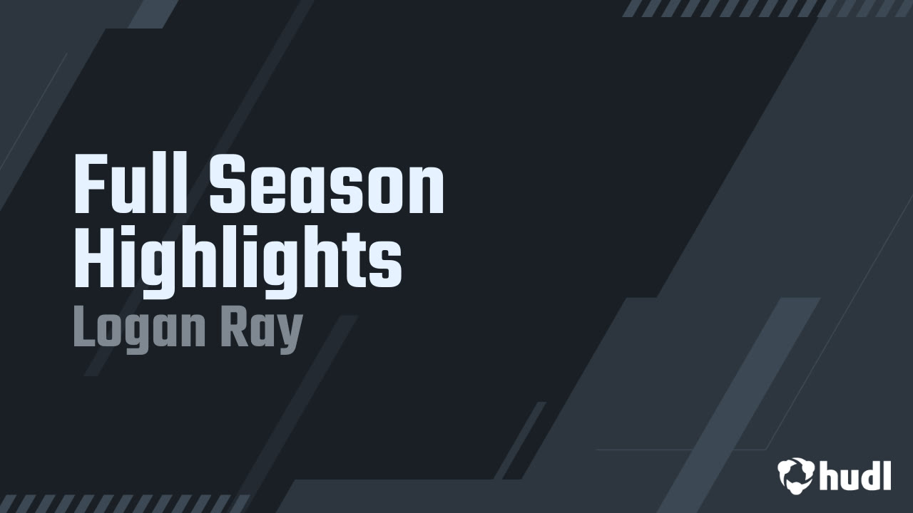 Full Season Highlights - Logan Ray highlights - Hudl