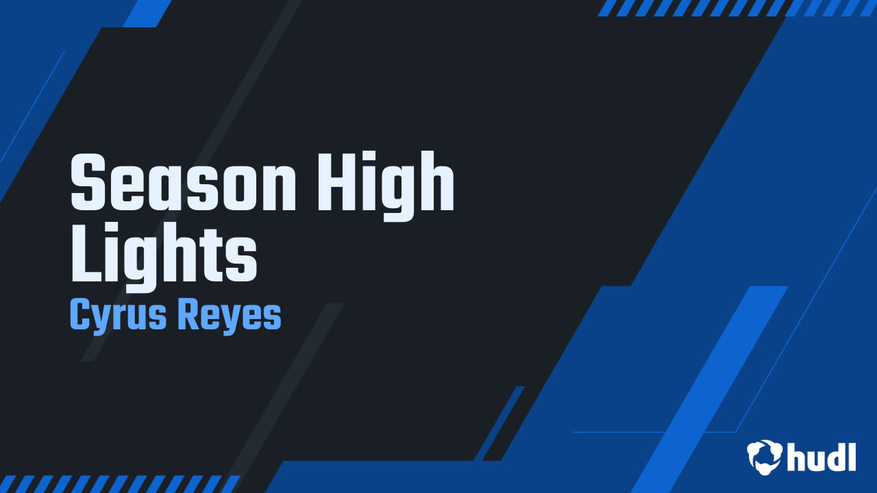 Season High Lights - Cyrus Reyes highlights - Hudl