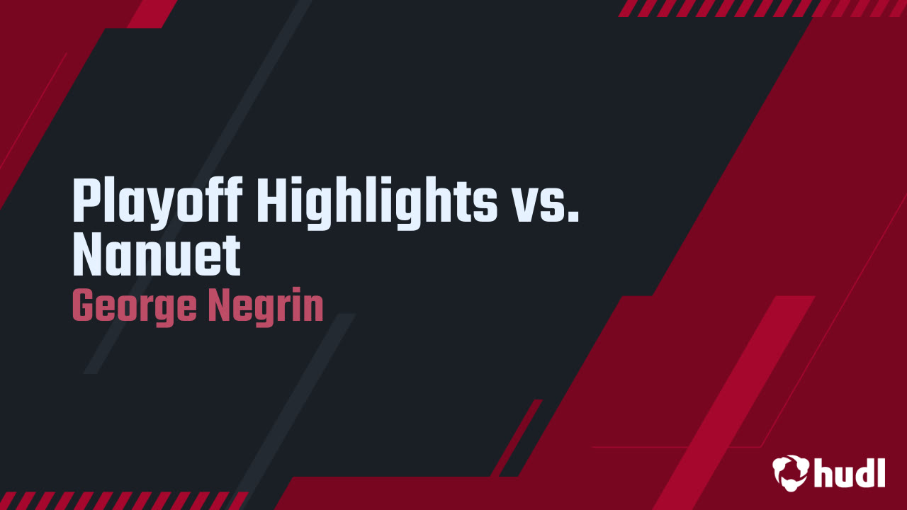 Playoff Highlights vs. Nanuet - George Negrin highlights - Hudl