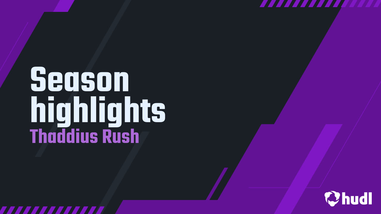 Season highlights - Thaddius Rush highlights - Hudl