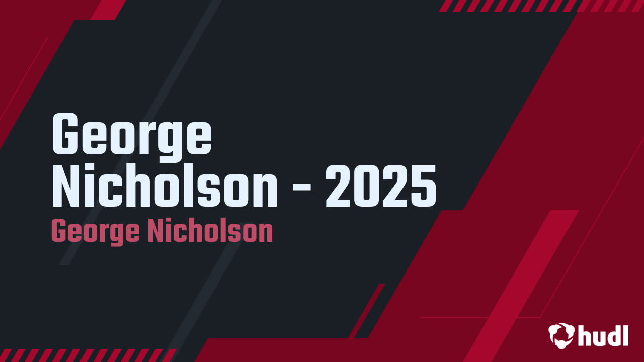 George Nicholson - 2025 - George Nicholson highlights - Hudl