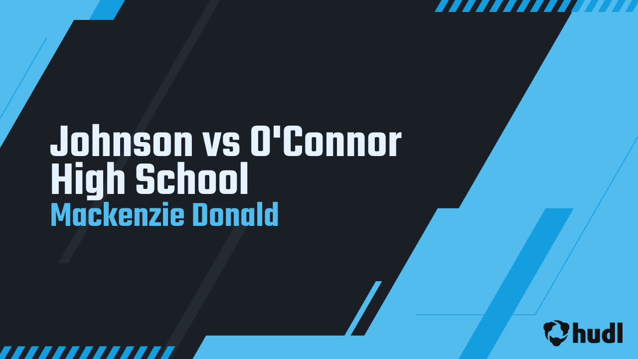 Johnson vs O'Connor High School Mackenzie Donald highlights Hudl