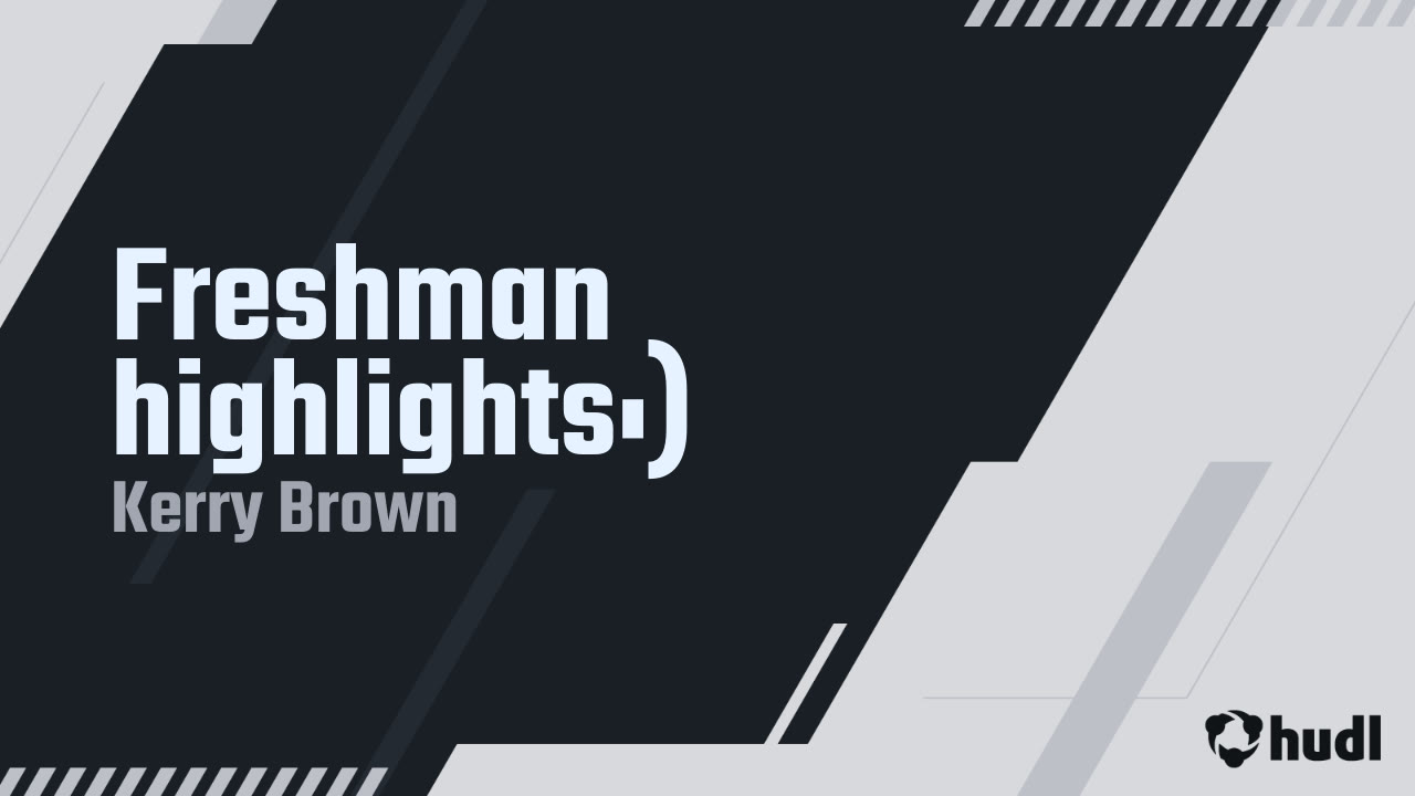 Freshman highlights:) - Kerry Brown highlights - Hudl