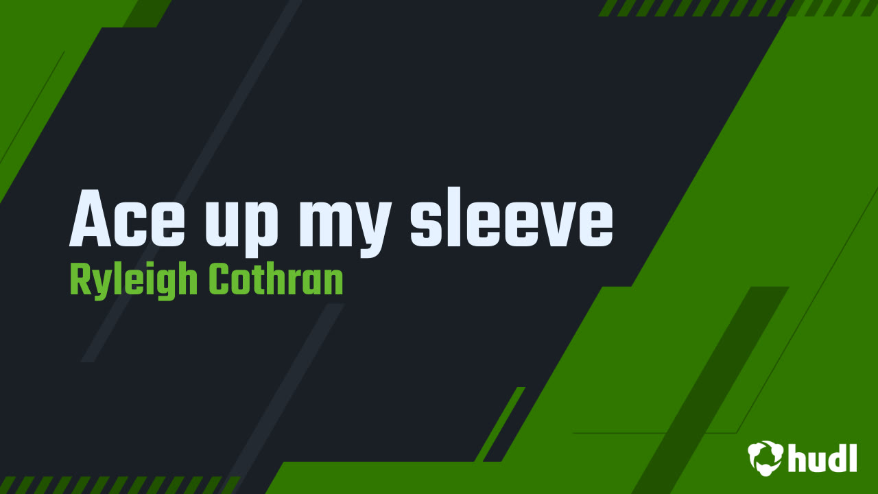 Ace up my sleeve Ryleigh Cothran highlights Hudl