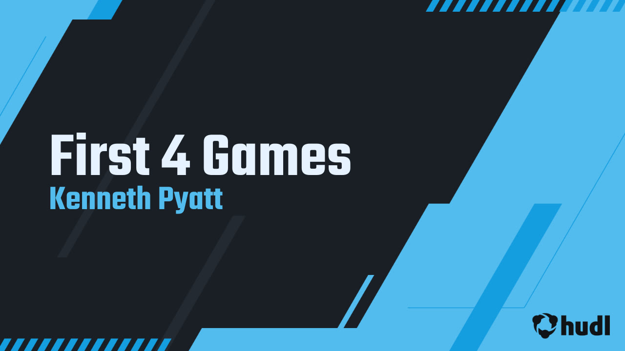 First 4 Games - Kenneth Pyatt highlights - Hudl