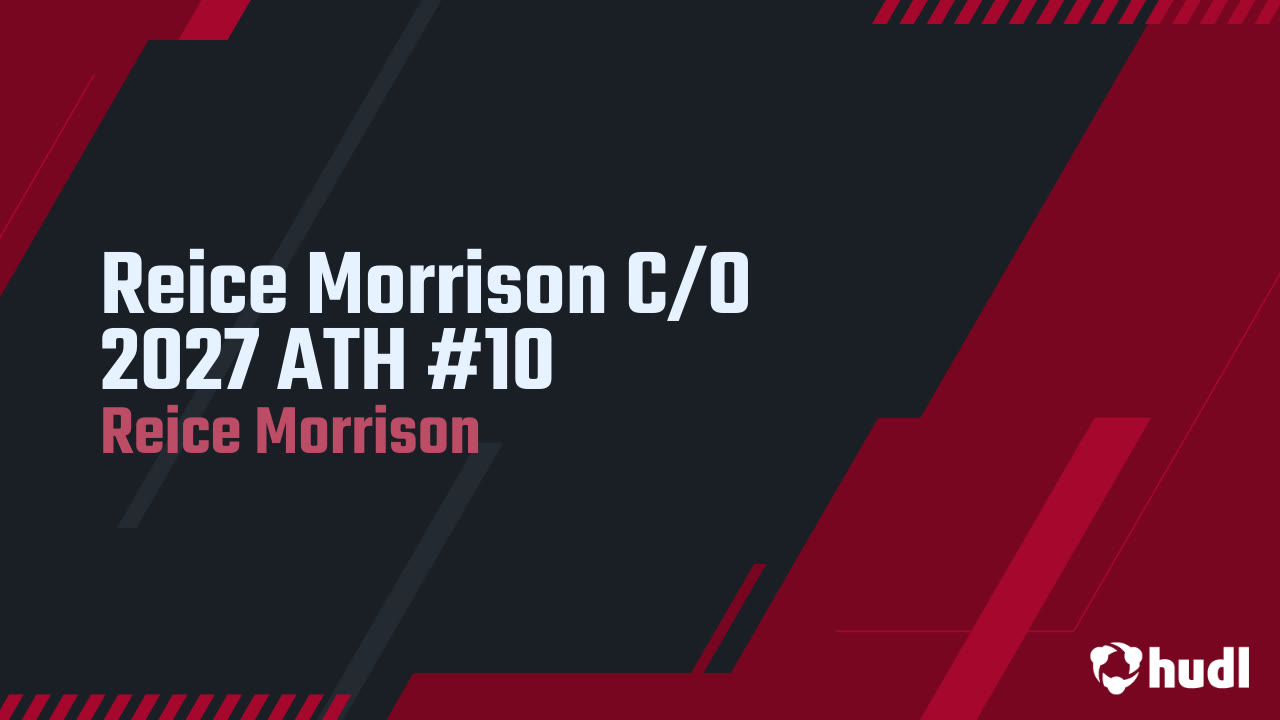 Reice Morrison C/O 2027 ATH #10 - Reice Morrison highlights - Hudl