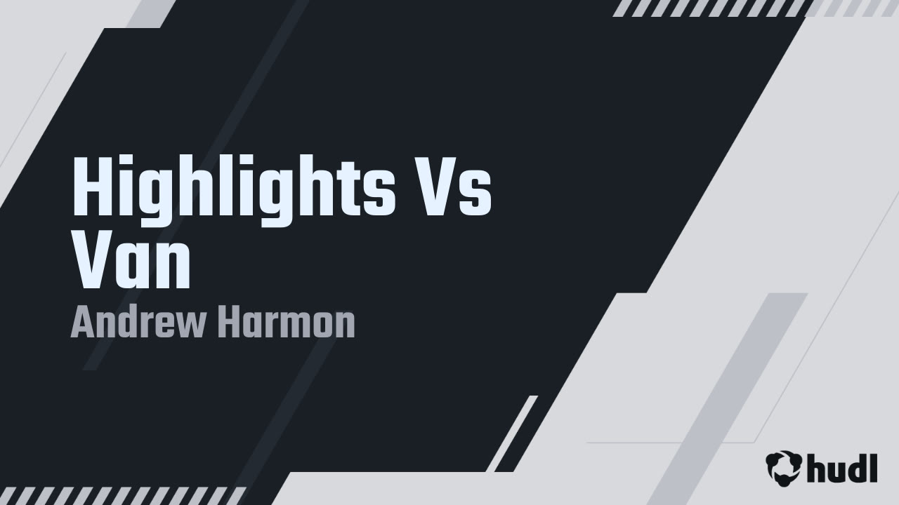 Highlights Vs Van - Andrew Harmon highlights - Hudl